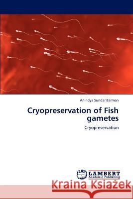 Cryopreservation of Fish gametes Barman, Anindya Sundar 9783659176777 LAP Lambert Academic Publishing - książka