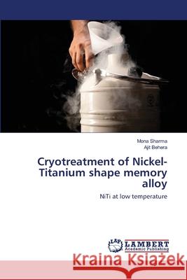 Cryotreatment of Nickel-Titanium shape memory alloy Sharma, Mona 9786202511230 LAP Lambert Academic Publishing - książka