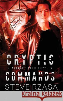 Cryptic Commands: A Vincent Chen Novella Steve Rzasa 9781719254199 Createspace Independent Publishing Platform - książka