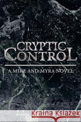 Cryptic Control: A Mike and Myra Novel Garzone, John M. 9781493170548 Xlibris Corporation - książka
