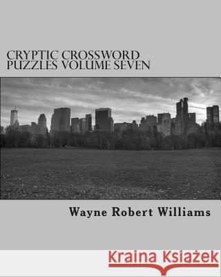 Cryptic Crossword Puzzles Volume Seven Wayne Robert Williams 9781503060203 Createspace - książka