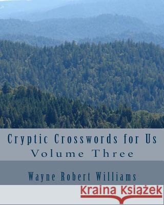 Cryptic Crosswords for Us Volume Three Wayne Robert Williams 9781483987026 Createspace - książka