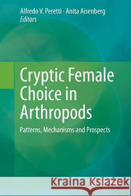 Cryptic Female Choice in Arthropods: Patterns, Mechanisms and Prospects Peretti, Alfredo V. 9783319348599 Springer - książka