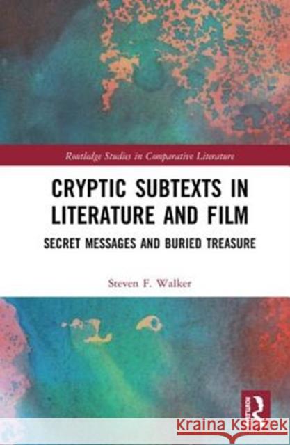 Cryptic Subtexts in Literature and Film: Secret Messages and Buried Treasure Steven F. Walker 9781138625860 Routledge - książka
