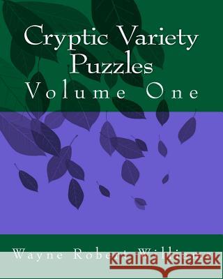 Cryptic Variety Puzzles Volume 1 Wayne Robert Williams 9781475159745 Createspace - książka