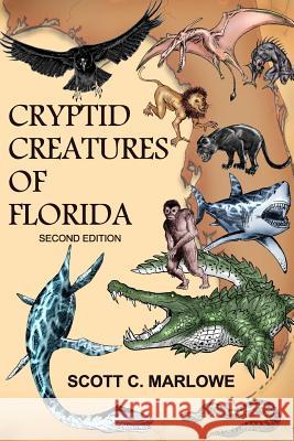 Cryptid Creatures of Florida: Second Edition Scott C. Marlowe 9781495398704 Createspace - książka