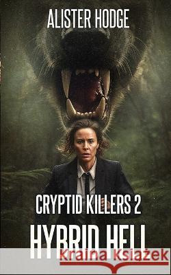 Cryptid Killers 2: Hybrid Hell Alister Hodge   9781922861665 Severed Press - książka