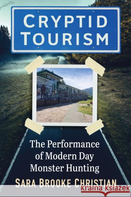 Cryptid Tourism: The Performance of Modern Day Monster Hunting Sara Brooke Christian 9781476691206 McFarland & Company - książka