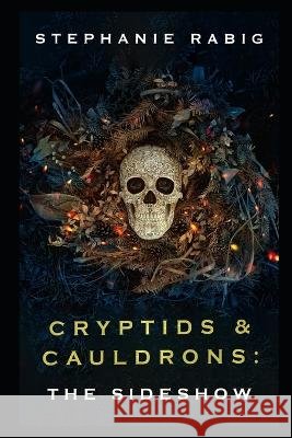 Cryptids & Cauldrons: The Sideshow Rabig, Stephanie 9798846882997 Independently published - książka