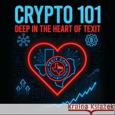 Crypto 101: Deep in the Heart of Texit James Dumaine 9781966540861 James Dumaine - książka