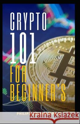 Crypto 101 for Beginner's Philips Coleman Ph D 9798536776261 Independently Published - książka