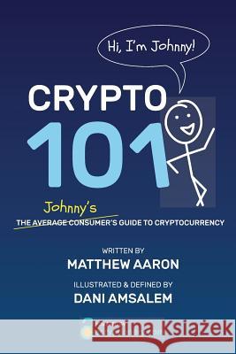 Crypto 101: Johnny's Guide to Cryptocurrency Matthew Aaron Dani Amsalem 9781725172609 Createspace Independent Publishing Platform - książka