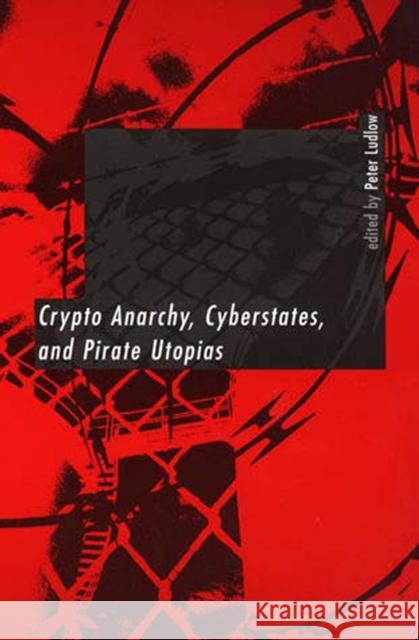 Crypto Anarchy, Cyberstates, and Pirate Utopias Peter Ludlow 9780262621519 MIT Press Ltd - książka