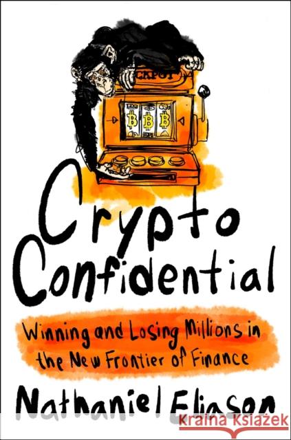 Crypto Confidential: Winning and Losing Millions in the New Frontier of Finance Nathaniel Eliason 9780593714041 Penguin Putnam Inc - książka