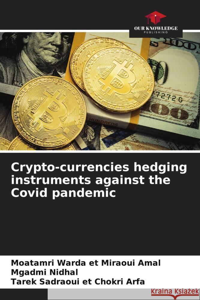 Crypto-currencies hedging instruments against the Covid pandemic et Miraoui Amal, Moatamri Warda, Nidhal, Mgadmi, et Chokri Arfa, Tarek Sadraoui 9786204787961 Our Knowledge Publishing - książka