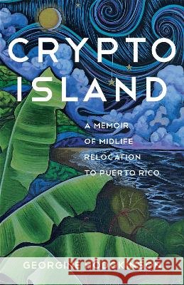 Crypto Island: A Memoir of Midlife Relocation to Puerto Rico Georgine Hodgkinson 9798896361480 She Writes Press - książka