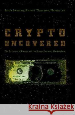 Crypto Uncovered: The Evolution of Bitcoin and the Crypto Currency Marketplace Swammy, Sarah 9783030001346 Palgrave MacMillan - książka