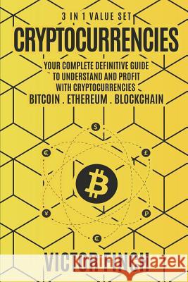 Cryptocurrencies: 3 in 1 Value Set - Your Complete Definitive Guide To Understand and Profit with Cryptocurrencies - Bitcoin, Ethereum a Finch, Victor 9781973957812 Createspace Independent Publishing Platform - książka