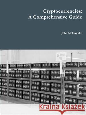 Cryptocurrencies: A Comprehensive Guide John Mclaughlin 9781365459122 Lulu.com - książka