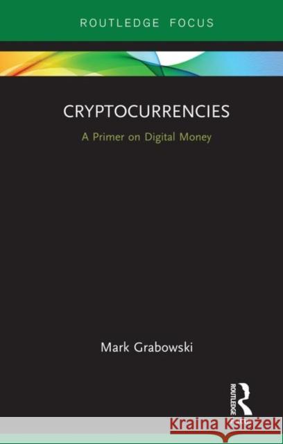 Cryptocurrencies: A Primer on Digital Money Mark Grabowski 9780367192679 Routledge - książka