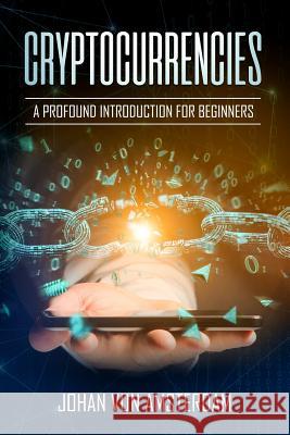 Cryptocurrencies: A profound introduction for beginners: Crypto for beginners Amsterdam, Johan Von 9781982982904 Independently Published - książka