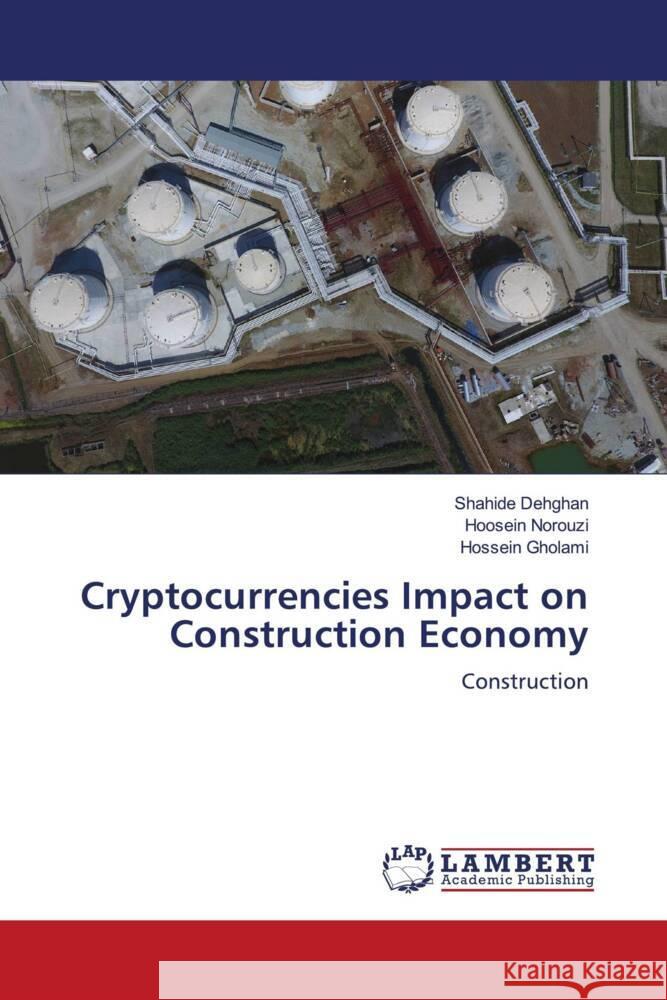 Cryptocurrencies Impact on Construction Economy Shahide Dehghan Hoosein Norouzi Hossein Gholami 9786207998708 LAP Lambert Academic Publishing - książka