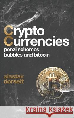 Cryptocurrencies: Ponzi Schemes, Bubbles and Bitcoin Alastair Dorsett 9798519237567 Independently Published - książka