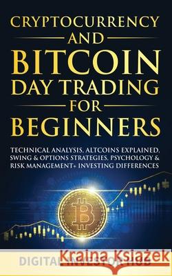 Cryptocurrency & Bitcoin Day Trading For Beginners: Technical Analysis, Altcoins Explained, Swing & Options Strategies, Psychology & Risk Management + Digital Investor Hub 9781989777985 Dunsmuir Press - książka