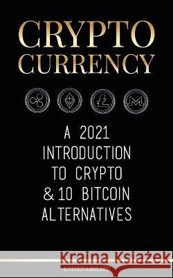 Cryptocurrency: A 2022 Introduction to Crypto & 10 Bitcoin Alternatives (Ethereum, Litecoin, Cardano, Polkadot, Bitcoin Cash, Stellar, Tether, Monero, Dogecoin & Ripple) United Library 9789083142722 United Library - książka