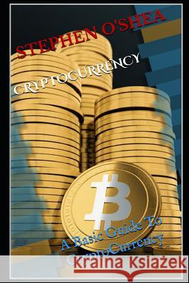 Cryptocurrency: A Basic Guide To Cryptocurrency O'Shea, Stephen 9781980660132 Independently Published - książka