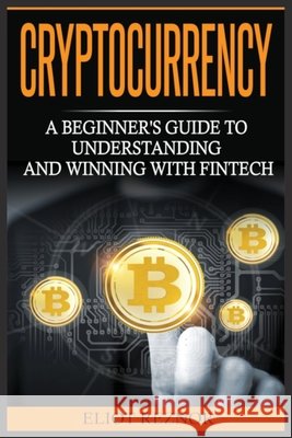 Cryptocurrency: A Beginner's Guide To Understanding And Winning With Fintech Eliot P. Reznor 9788293791416 Urgesta as - książka