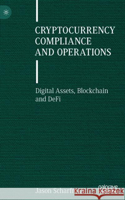 Cryptocurrency Compliance and Operations: Digital Assets, Blockchain and Defi Scharfman, Jason 9783030879990 Springer International Publishing - książka