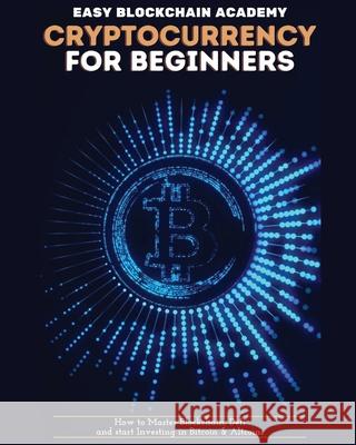 Cryptocurrency for Beginners: How to Master Blockchain, Defi and start Investing in Bitcoin and Altcoins Zeph Pascall 9781804340516 Zeph Pascall - książka