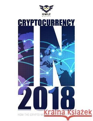 Cryptocurrency in 2018: How the Crypto World Evolved This Year Owlt Market 9781791913212 Independently Published - książka