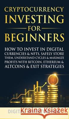Cryptocurrency Investing For Beginners: How To Invest In Digital Currencies& NFTs, Safely Store Them, Understand Cycles& Maximize Profits With Bitcoin Digital Investor Hub 9781989777954 Dunsmuir Press - książka