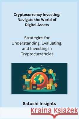 Cryptocurrency Investing: Strategies for Understanding, Evaluating, and Investing in Cryptocurrencies Satoshi Insights 9781806252329 Charles M Dominquez - książka