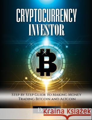 Cryptocurrency Investor: Step by Step Guide to Making Money Trading Bitcoin and Altcoin Damy 9781804345900 Damy - książka