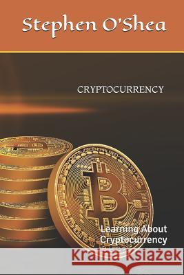 Cryptocurrency: Learning about Cryptocurrency Stephen O'Shea 9781980704362 Independently Published - książka