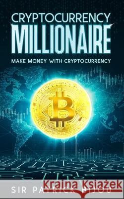 Cryptocurrency Millionaire Patrick Bijou 9781838434281 Sir Patrick Bijou - książka