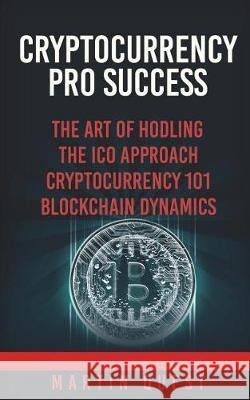 Cryptocurrency Pro Success: Understanding Bitcoin, Cryptocurrency, Ethereum and Altcoin Investing Martin Quest 9781722471767 Createspace Independent Publishing Platform - książka