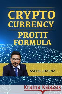CryptoCurrency Profit Formula: Step By Step Guide to Grow Your Wealth with CryptoCurrency Sharma, Ashok 9781976255298 Createspace Independent Publishing Platform - książka