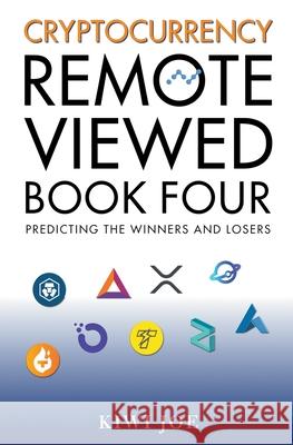 Cryptocurrency Remote Viewed Book Four: Your Guide to Identifying Tomorrow's Top Cryptocurrencies Today Kiwi Joe 9781393175537 Gonbooks - książka