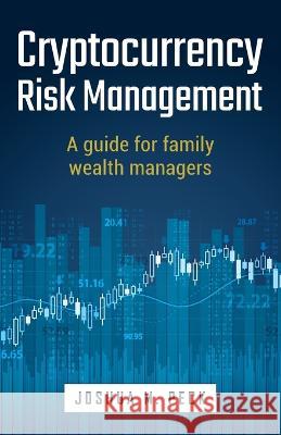 Cryptocurrency Risk Management: A guide for family wealth managers Josh Peck 9781781337226 Rethink Press - książka