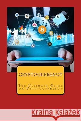 Cryptocurrency: The Ultimate Guide on Cryptocurrency Neo Monefa 9781973879176 Createspace Independent Publishing Platform - książka