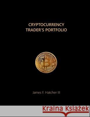 Cryptocurrency Trader's Portfolio James F. Hatche 9781981763146 Createspace Independent Publishing Platform - książka