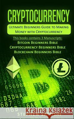 Cryptocurrency: Ultimate Beginners Guide to Making Money with Cryptocurrency like Bitcoin, Ethereum and altcoins Stephen Satoshi 9781977968623 Createspace Independent Publishing Platform - książka