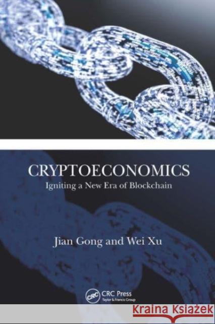 Cryptoeconomics: Igniting a New Era of Blockchain Jian Gong Wei Xu 9781032474519 Auerbach Publications - książka