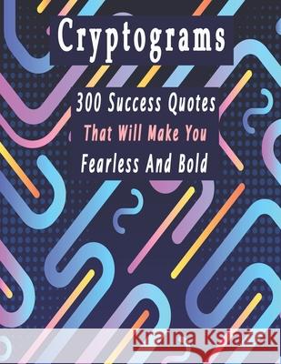 Cryptograms: 300 cryptograms puzzle books for adults large print, Success Quotes Cryptograms Large Print That Will Make You Fearles Bouchama Cryptogram 9781661572198 Independently Published - książka