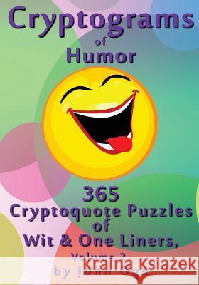 Cryptograms Of Humor: 365 Cryptoquote Puzzles of Wit & One Liners, Volume 2 John Oga 9781548632274 Createspace Independent Publishing Platform - książka