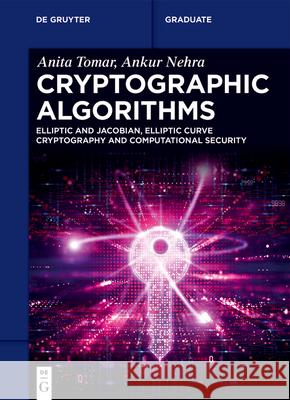 Cryptographic Algorithms: Elliptic and Jacobian, Elliptic Curve Cryptography and Computational Security Anita Tomar Ankur Nehra 9783119142878 de Gruyter - książka